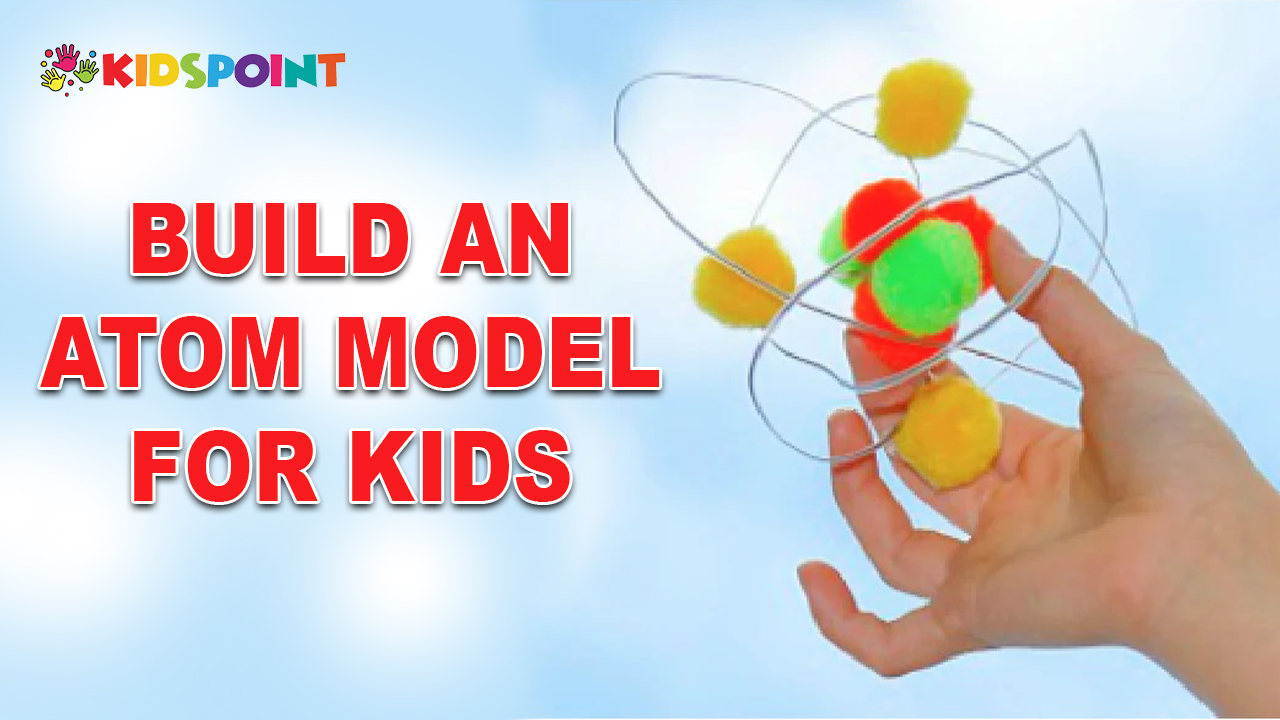 Building an Atom Model for Kids