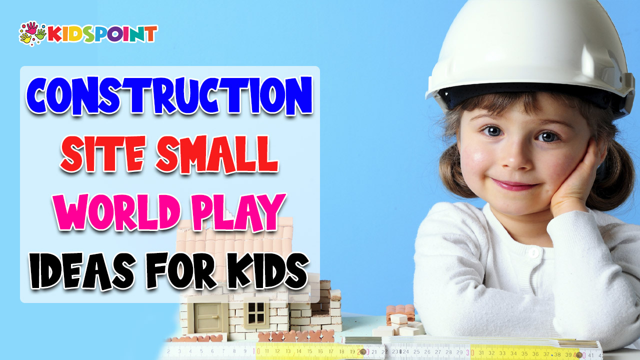Construction Site Small World Play Ideas for Kids