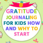 Gratitude Journaling for Kids: How and Why to Start