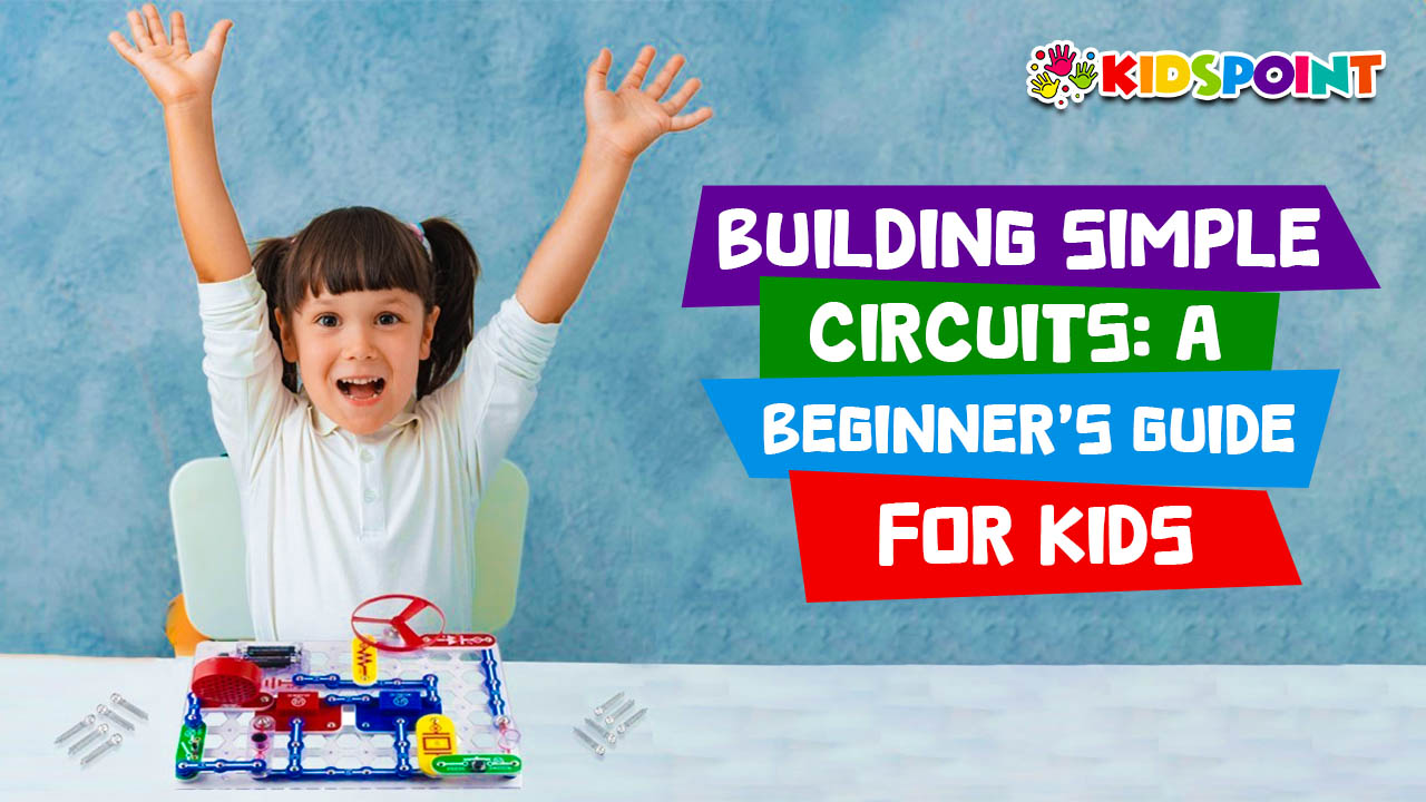 building simple circuits a beginner's guide for kids