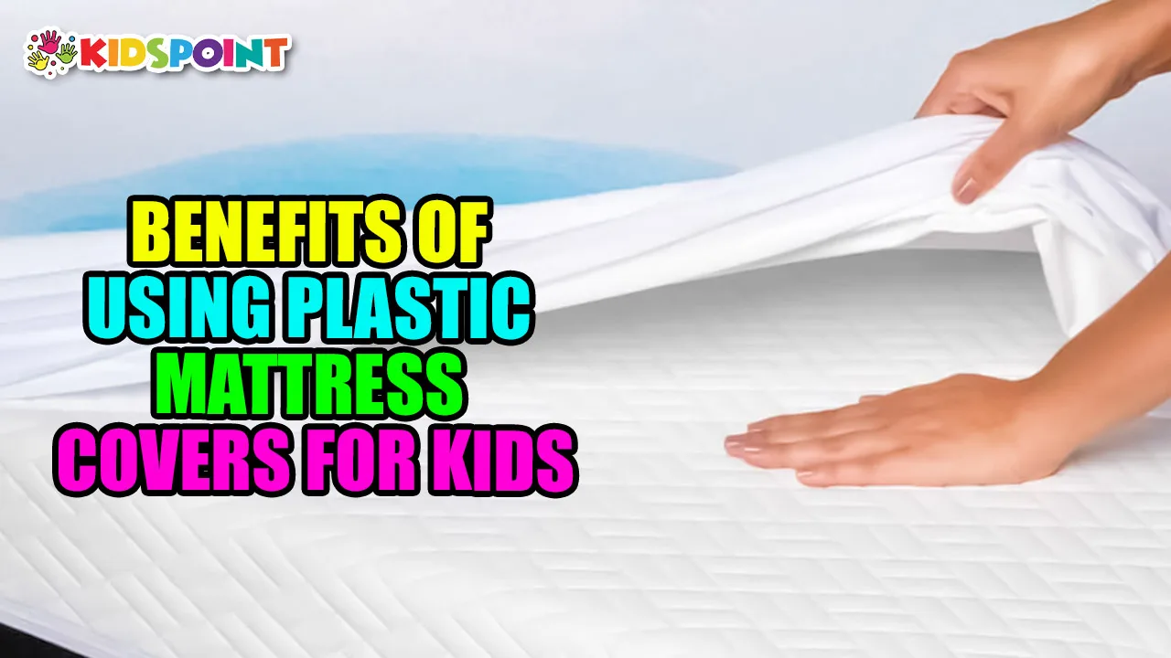 benefits of using plastic mattress covers for kids