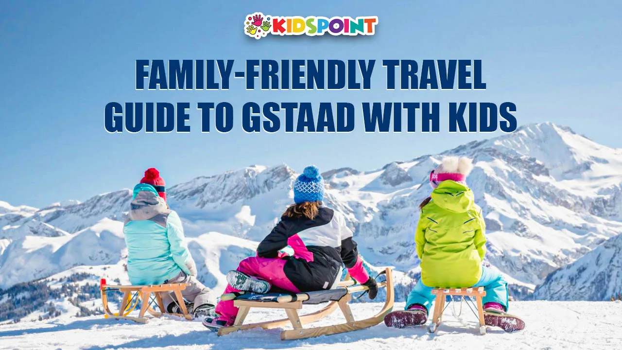 family-friendly travel guide to gstaad with kids