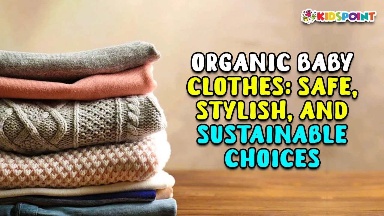 organic baby clothes safe, stylish, and sustainable choices