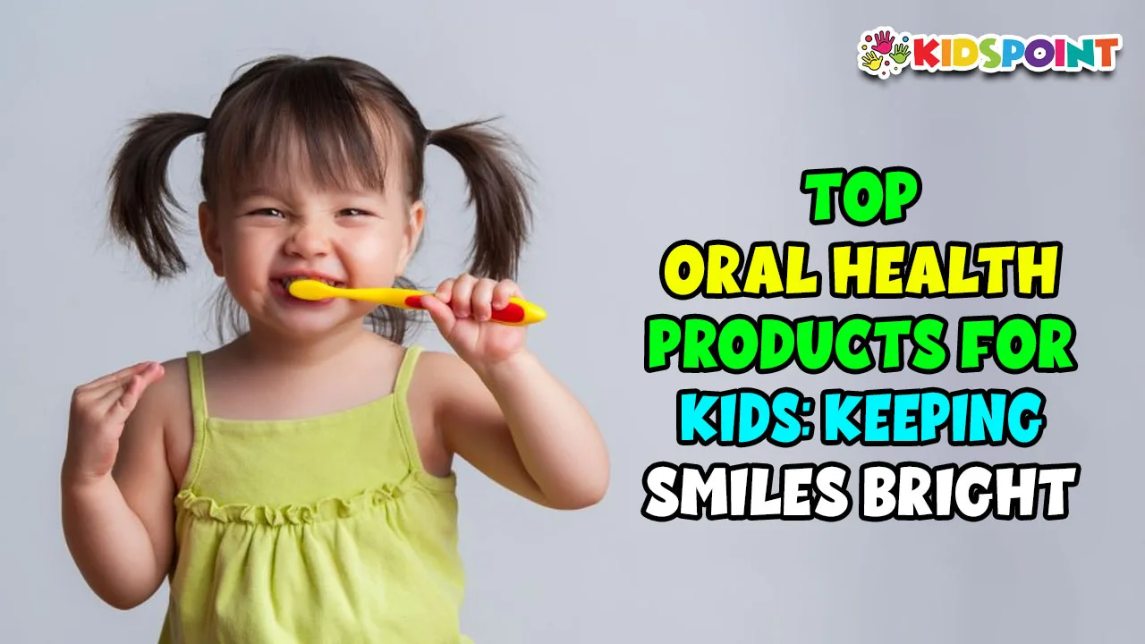 top oral health products for kids keeping smiles bright