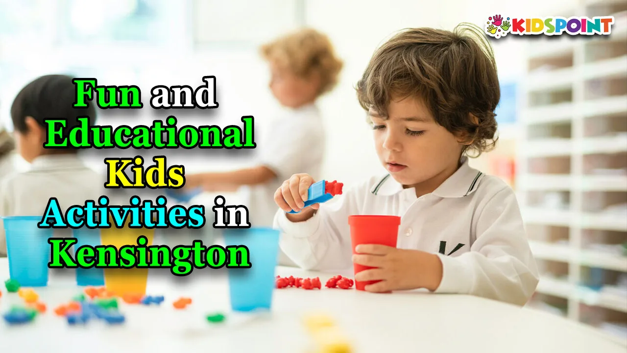 fun and educational kids activities in kensington