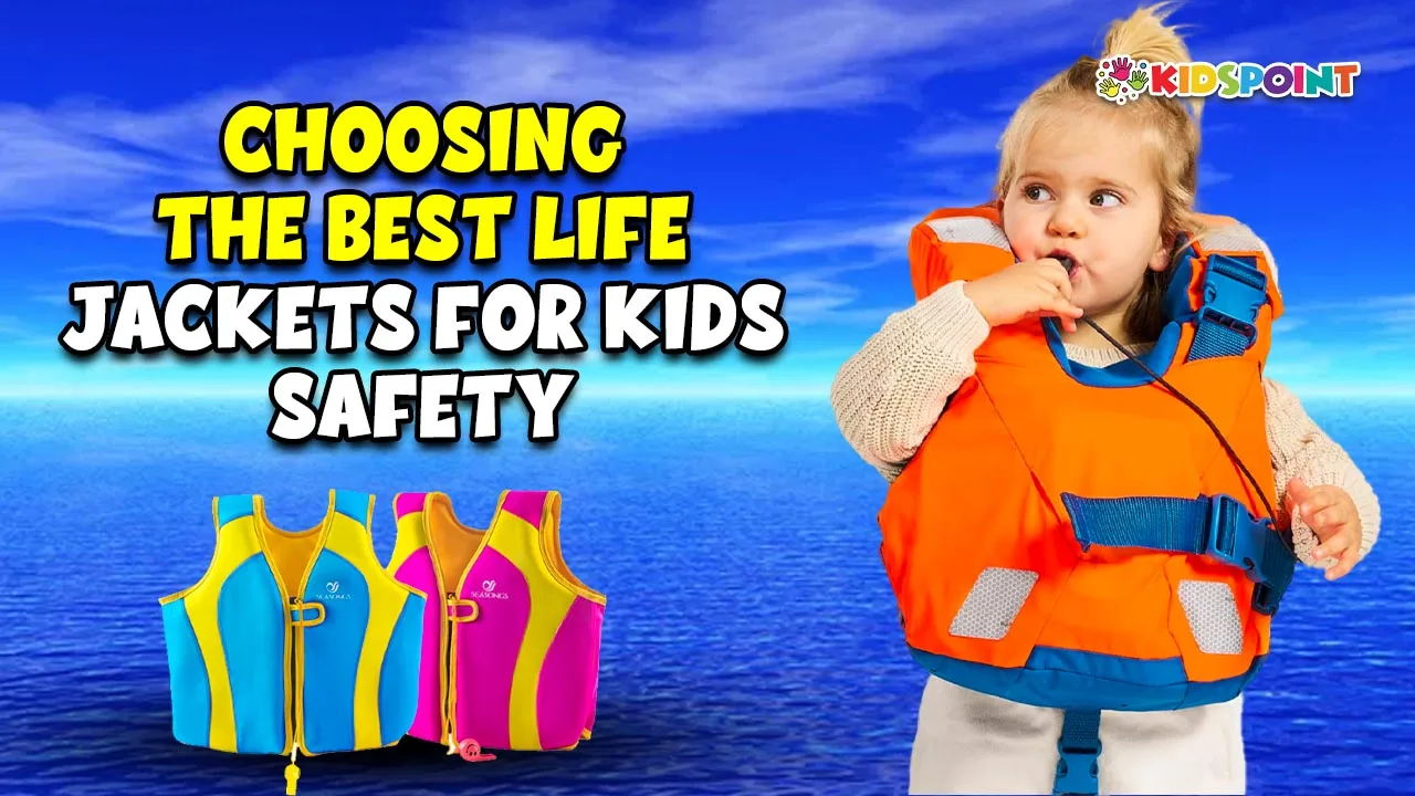 choosing the best life jackets for kids’ safety