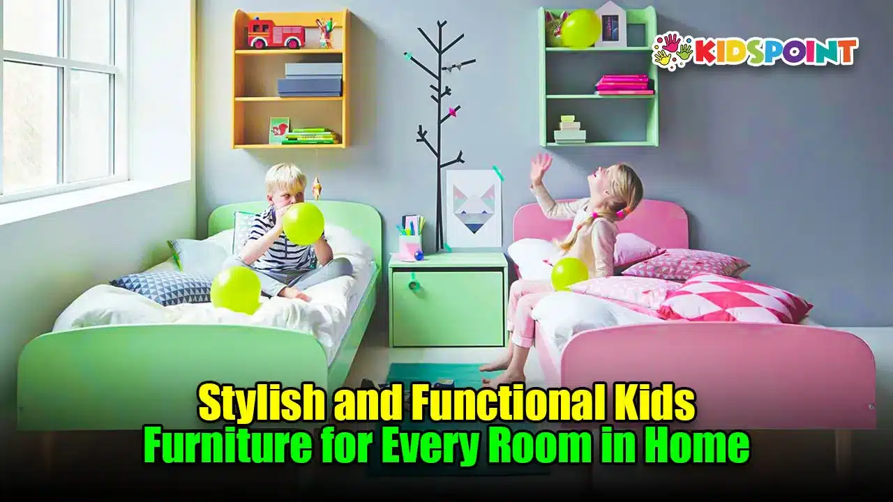 stylish and functional kids furniture for every room in home