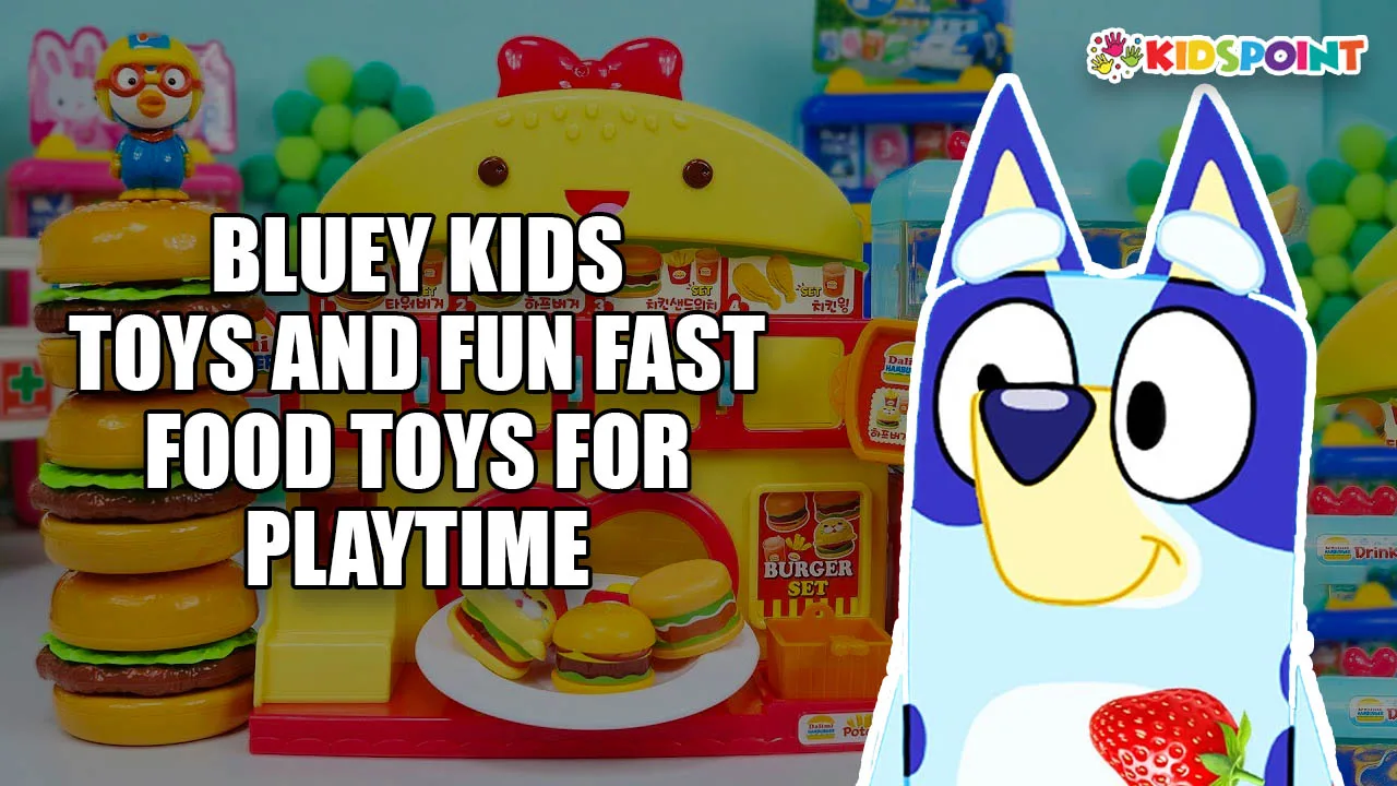 bluey kids toys and fun fast food toys for playtime