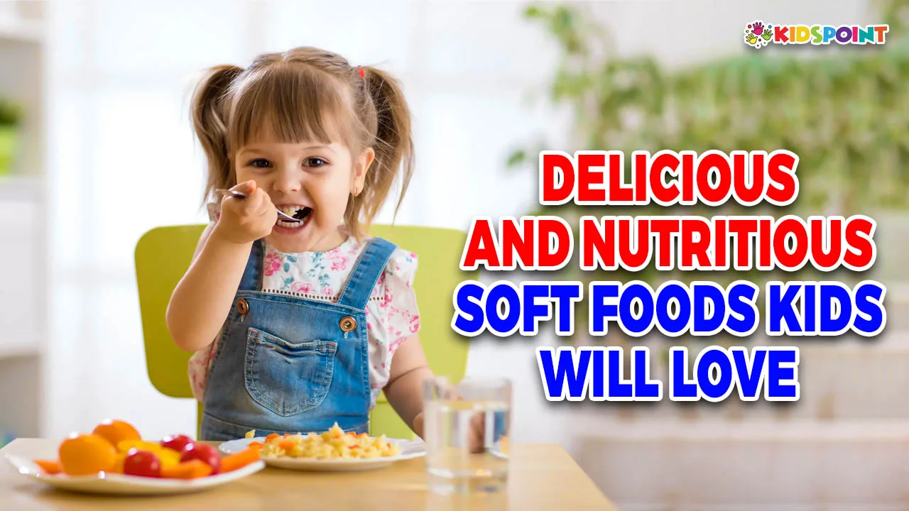 delicious and nutritious soft foods kids will love