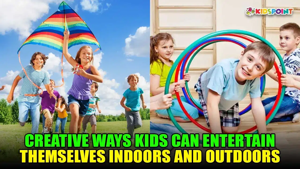 creative ways kids can entertain themselves indoors and outdoors