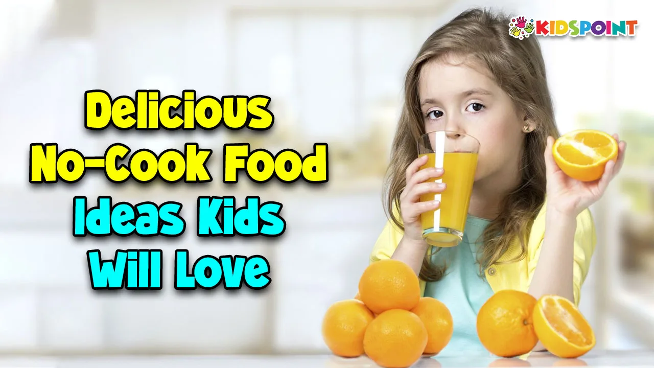 delicious no-cook food ideas kids will love