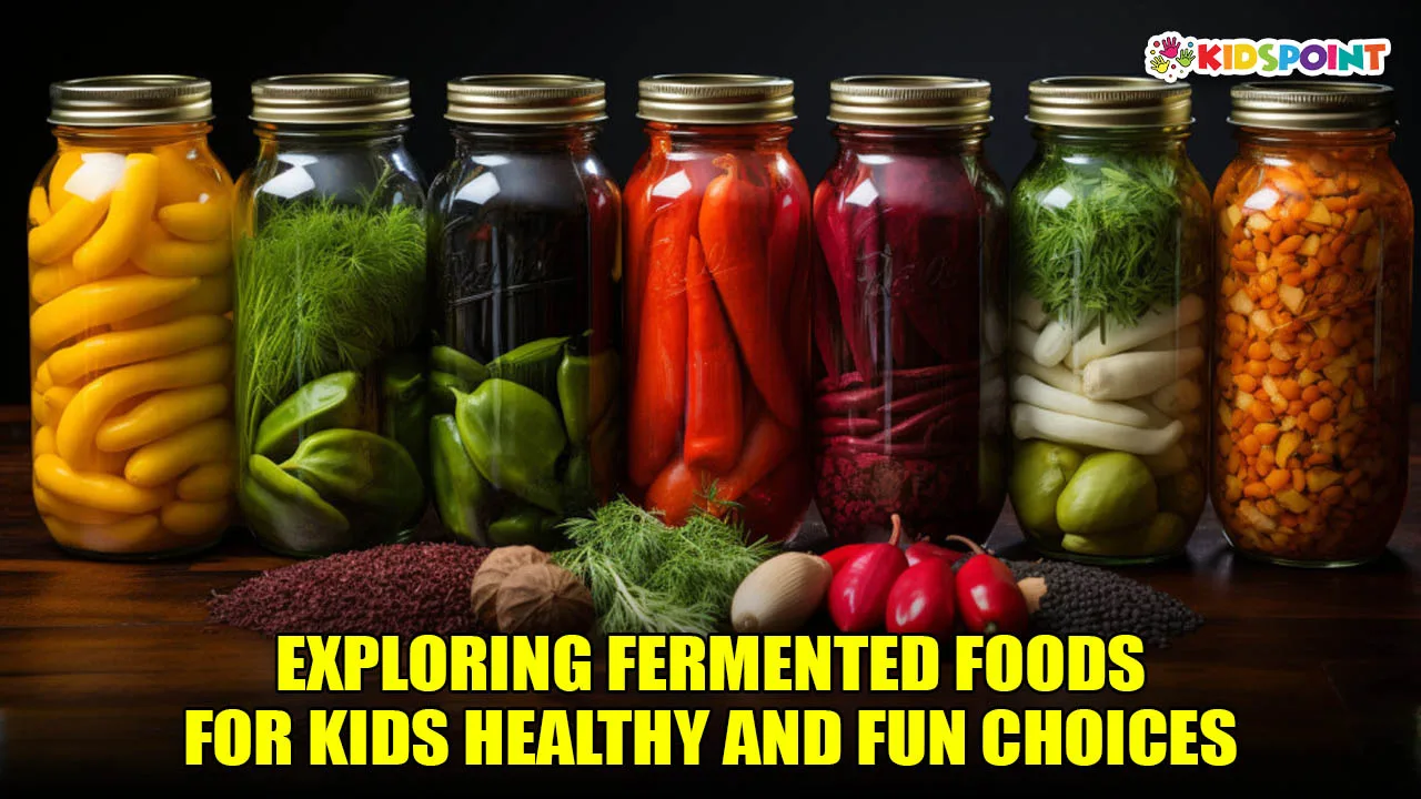 exploring fermented foods for kids healthy and fun choices