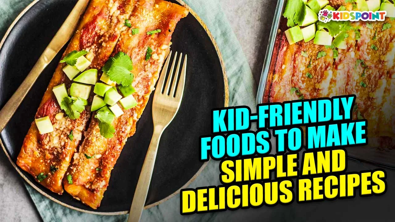 kid-friendly foods to make simple and delicious recipes