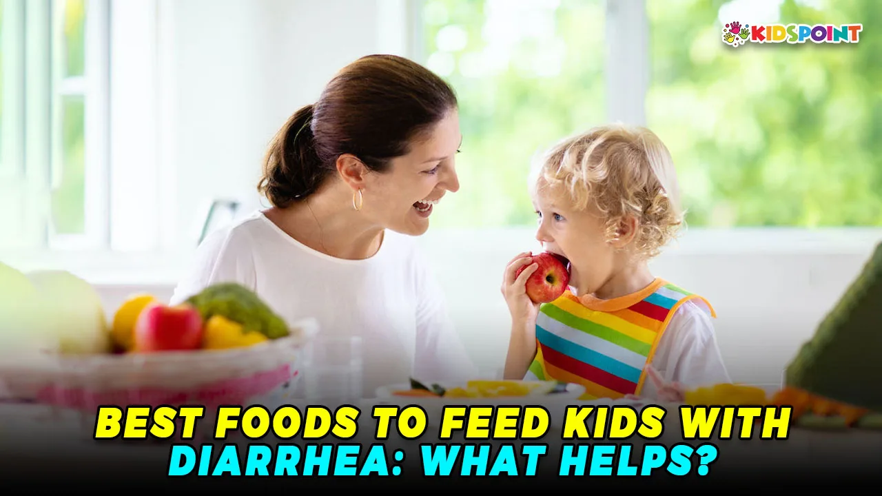 best foods to feed kids with diarrhea what helps