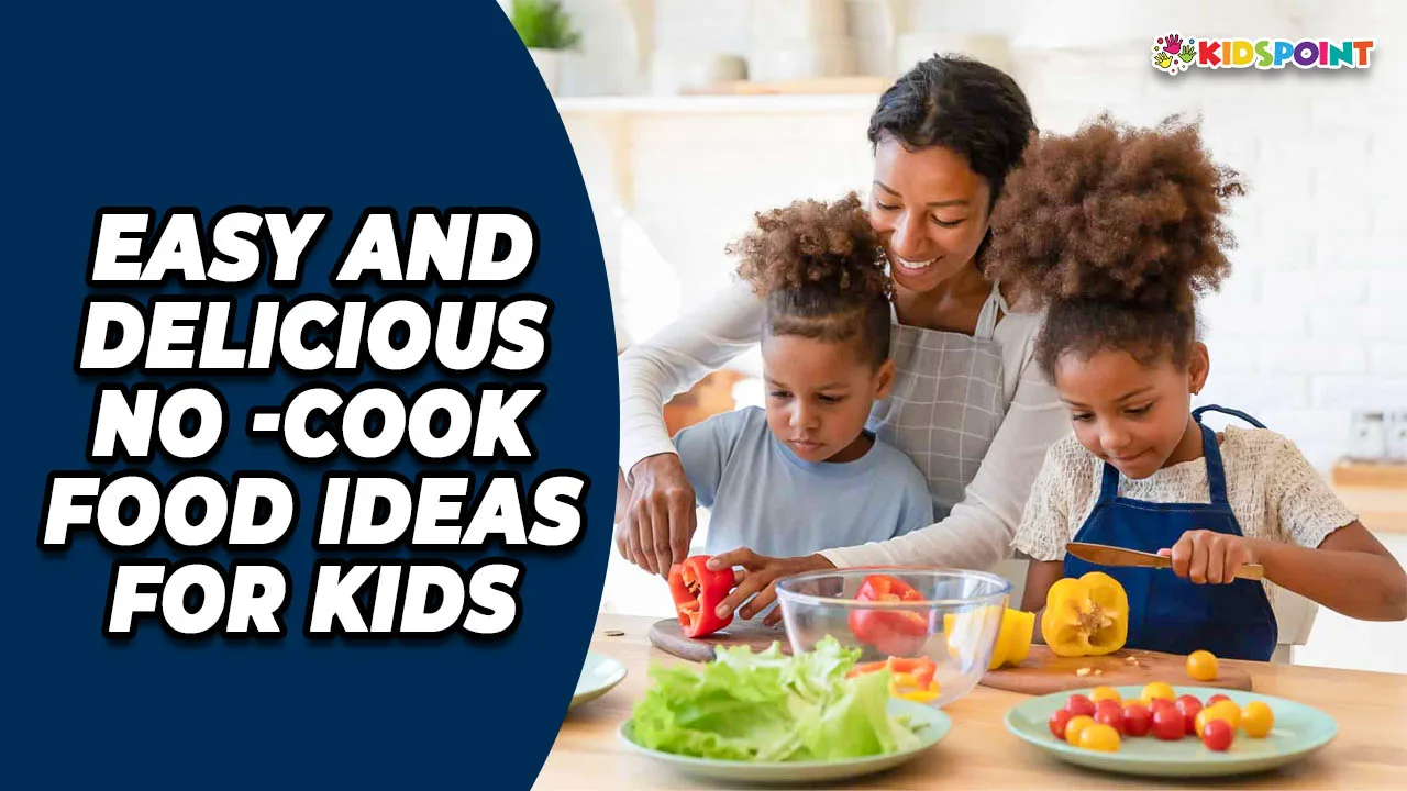 easy and delicious no-cook food ideas for kids