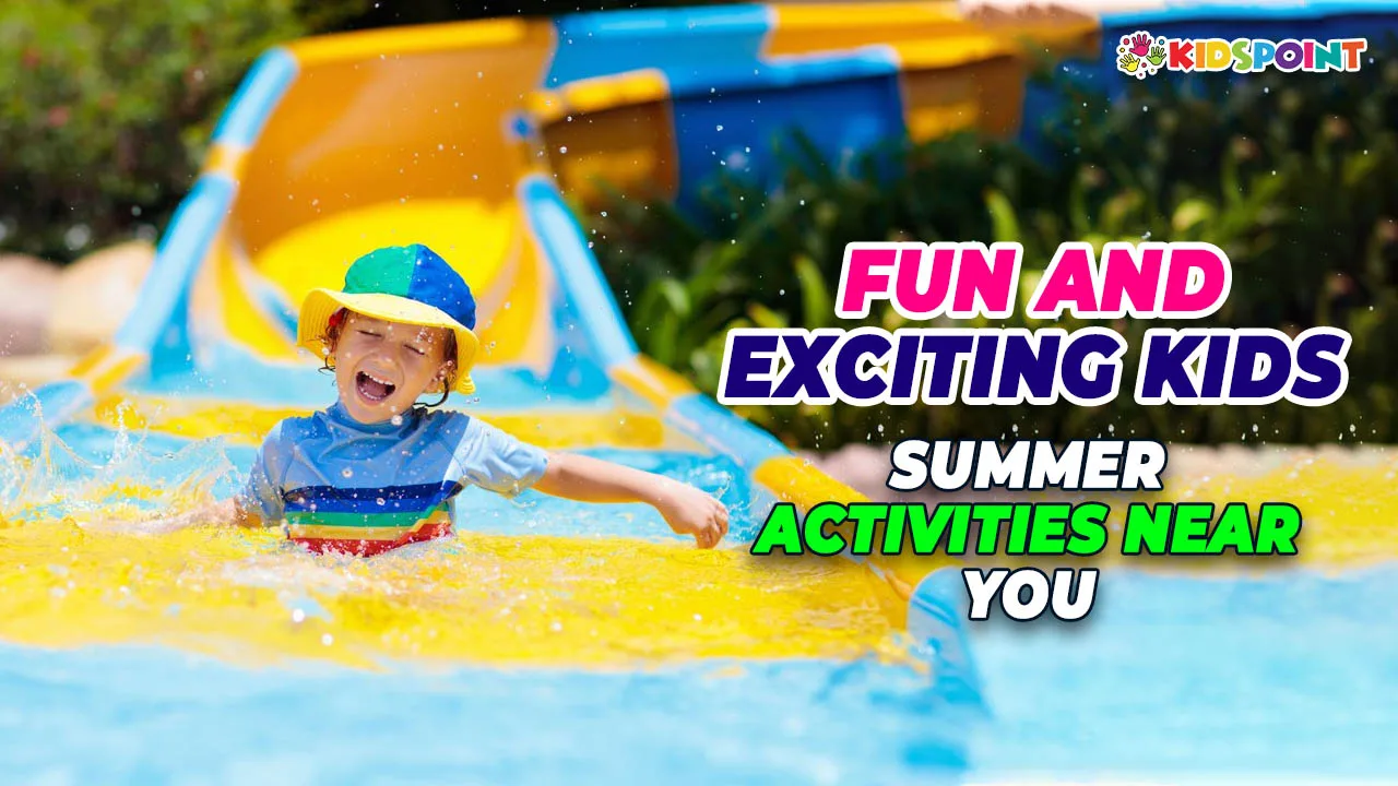 fun and exciting kids’ summer activities near you