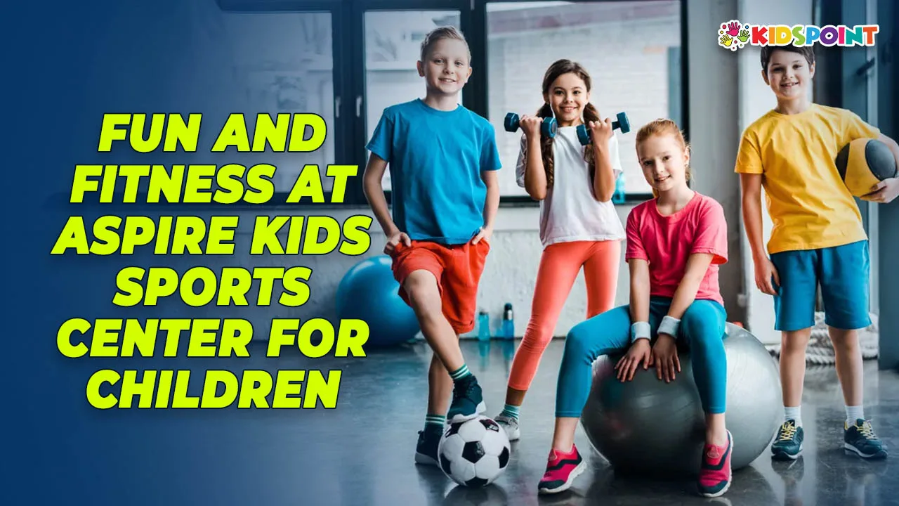 fun and fitness at aspire kids sports center for children